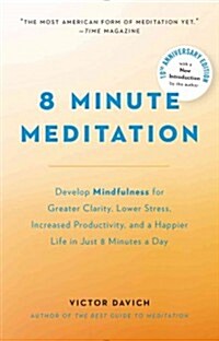 8 Minute Meditation Expanded: Quiet Your Mind. Change Your Life. (Paperback)