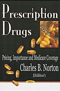 Prescription Drugs: Pricing, Importance and Medicare Coverage (Hardcover)