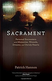 Sacrament: Personal Encounters with Memories, Wounds, Dreams, and Unruly Hearts (Paperback)