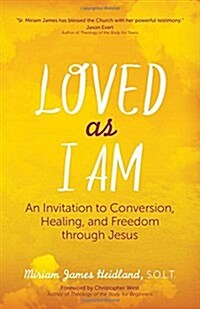 Loved as I Am: An Invitation to Conversion, Healing, and Freedom Through Jesus (Paperback)
