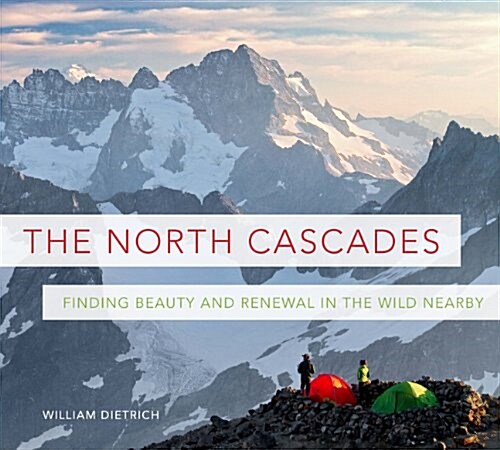 The North Cascades: Finding Beauty and Renewal in the Wild Nearby (Paperback)