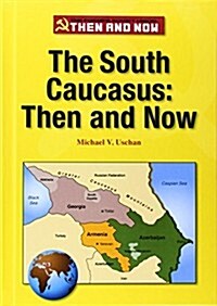 The South Caucasus: Then and Now (Hardcover)