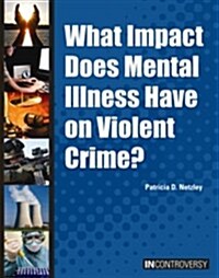 What Impact Does Mental Illness Have on Violent Crime? (Library Binding)