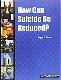 How Can Suicide Be Reduced? (Library Binding)