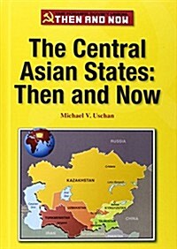 The Central Asian States: Then and Now (Library Binding)