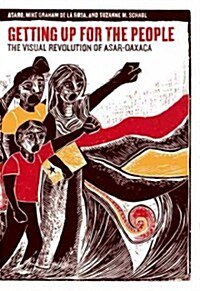 Getting Up for the People: The Visual Revolution of Asar-Oaxaca (Paperback)