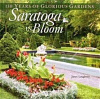 Saratoga in Bloom: 150 Years of Glorious Gardens (Paperback)