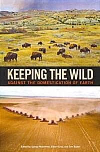 Keeping the Wild: Against the Domestication of Earth (Paperback)