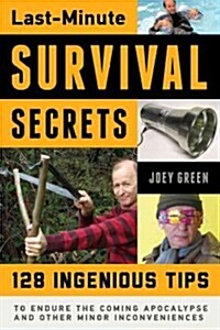 Last-Minute Survival Secrets: 128 Ingenious Tips to Endure the Coming Apocalypse and Other Minor Inconveniences (Paperback)