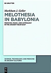 Melothesia in Babylonia: Medicine, Magic, and Astrology in the Ancient Near East (Hardcover)