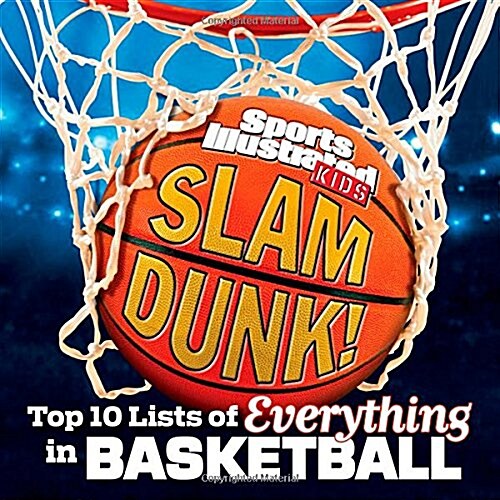 Slam Dunk!: Top 10 Lists of Everything in Basketball (Hardcover)