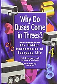 Why Do Buses Come in Threes: The Hidden Mathematics of Everyday Life (Hardcover)