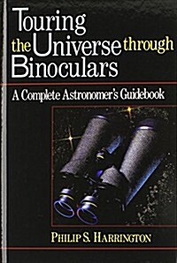 Touring the Universe Through Binoculars: A Complete Astronomers Guidebook (Hardcover)