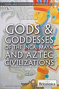 Gods & Goddesses of the Inca, Maya, and Aztec Civilizations (Library Binding)