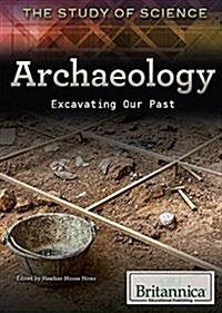 Archaeology: Excavating Our Past (Library Binding)