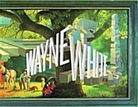 Wayne White: Maybe Now Ill Get the Respect I So Richly Deserve (Hardcover)
