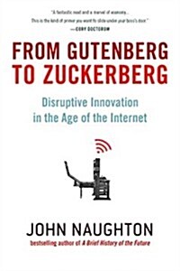 From Gutenberg to Zuckerberg: Disruptive Innovation in the Age of the Internet (Paperback)