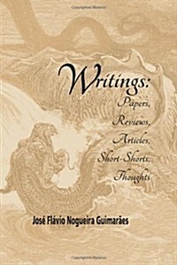 Writings: Papers, Reviews, Articles, Short-Shorts, Thoughts (Paperback)