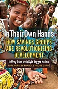 In Their Own Hands: How Savings Groups Are Revolutionizing Development (Paperback)