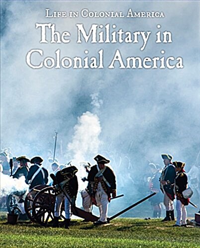 The Military in Colonial America (Library Binding)