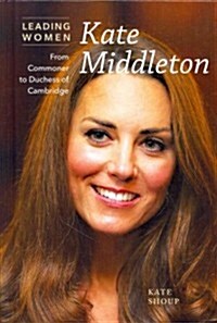 Kate Middleton: From Commoner to Duchess of Cambridge (Library Binding)