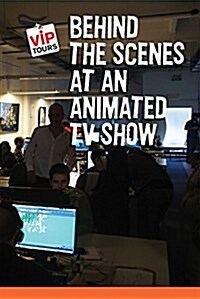 Behind the Scenes at an Animated TV Show (Library Binding)