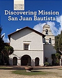 Discovering Mission San Juan Bautista (Library Binding)