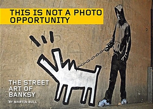 This Is Not a Photo Opportunity: The Street Art of Banksy (Paperback)