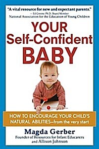Your Self-Confident Baby: How to Encourage Your Childs Natural Abilities -- From the Very Start (Hardcover)
