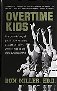 Overtime Kids: The Untold Story of a Small-Town Kentucky Basketball Teams Unlikely Rise to the State Championship (Hardcover)