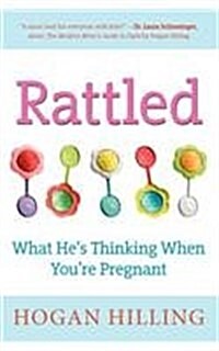 Rattled: What Hes Thinking When Youre Pregnant (Hardcover)