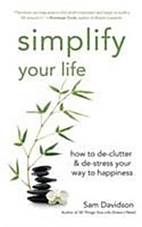 Simplify Your Life: How to de-Clutter & de-Stress Your Way to Happiness (Hardcover)