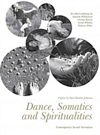 Dance, Somatics and Spiritualities : Contemporary Sacred Narratives (Hardcover)