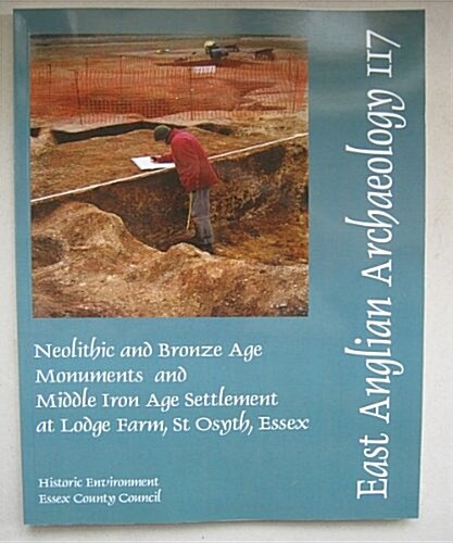 Neolithic and Bronze Age Monuments and Middle Iron Age Settlement at Lodge Farm, St Osyth, Essex (Paperback)