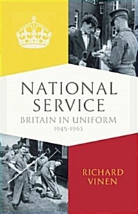National Service : A Generation in Uniform, 1945-1963 (Hardcover)
