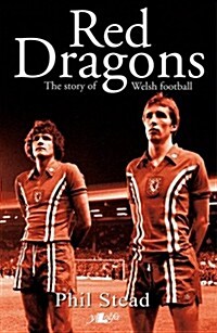 The Red Dragons : The Story of Welsh Football (Hardcover)