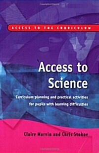 Access to Science : Curriculum Planning and Practical Activities for Pupils with Learning Difficulties (Paperback)