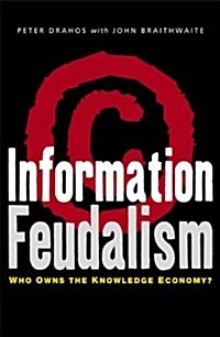 Information Feudalism : Who Owns the Knowledge Economy (Paperback)
