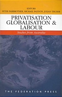 Privatisation, Globalisation and Labour: Studies from Australia (Paperback)