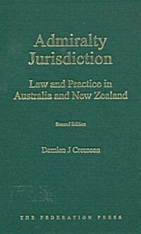 Admiralty Jurisdiction: Law and Practice in Australia and New Zealand (Hardcover, 2, Revised)
