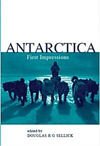 Antarctica: First Impressions 1773-1930 (Paperback)