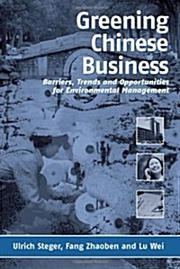 Greening Chinese Business : Barriers, Trends and Opportunities for Environmental Management (Hardcover)