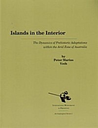 Islands in the Interior: The Dynamics of Prehistoric Adaptations Within the Arid Zone of Australia (Paperback)