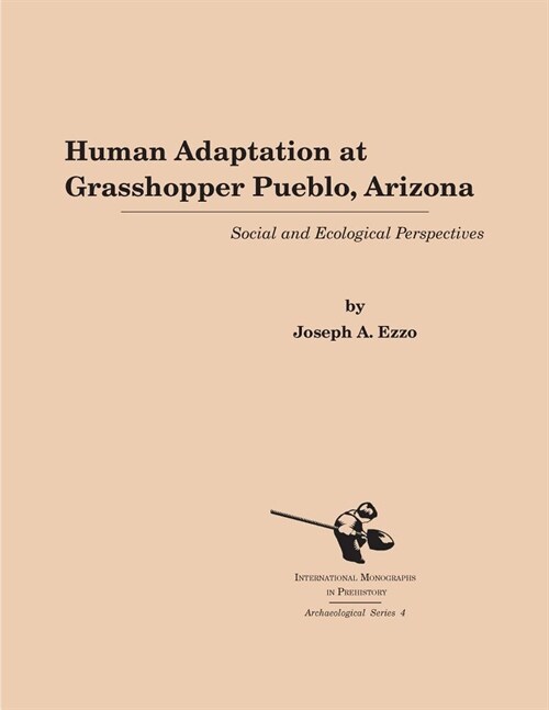 Human Adaptation at Grasshopper Pueblo, Arizona: Social and Ecological Perspectives (Hardcover)