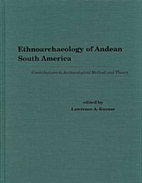 Ethnoarchaeology of Andean South America: Contributions to Archaeological Method and Theory (Hardcover)