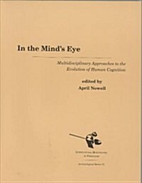 In the Minds Eye: Multidisciplinary Approaches to the Evolution of Human Cognition (Paperback)