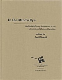 In the Minds Eye: Multidisciplinary Approaches to the Evolution of Human Cognition (Hardcover)