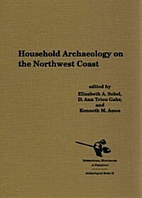 Household Archaeology on the Northwest Coast (Hardcover)