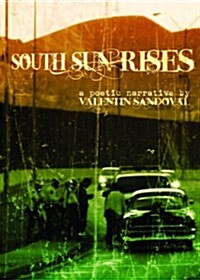 South Sun Rises: A Bilingual Poetic Narrative of the Borderland (Paperback)