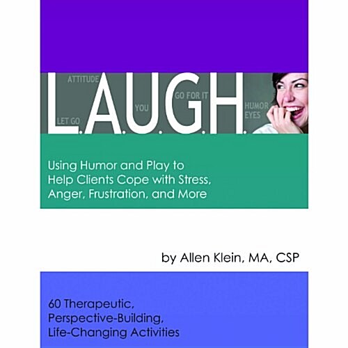 L.A.U.G.H.: Using Humor and Play to Help Clients Cope with Stress, Anger, Frustration, and More (Spiral)